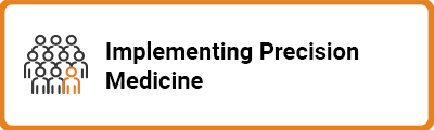 Implementing Precision Medicine