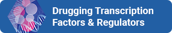 Drugging Transcription Factors & Regulators